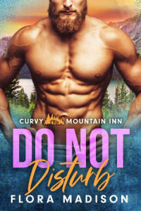 Flora Madison — Do Not Disturb (Curvy Mountain Inn #4)