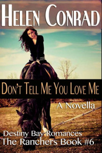  — Don't Tell Me You Love Me (Destiny Bay Romances~The Ranchers Book 6)