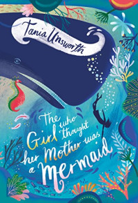 Tania Unsworth — The Girl Who Thought Her Mother Was a Mermaid