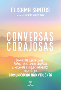 Elisama Santos — Conversas corajosas: Como estabelecer limites, lidar com temas difíceis e melhorar os relacionamentos através da comunicação não violenta