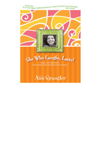 Ann Spangler; — She Who Laughs, Lasts!