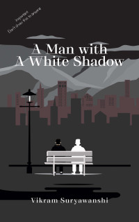 Vikram Suryawanshi — A Man With A White Shadow