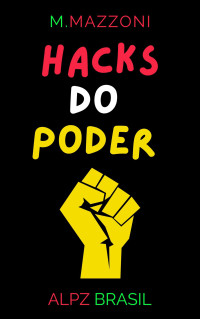 Mazzoni, M. — Hacks Do Poder: Aprenda As 10 Hacks De Ouro Da Liderança