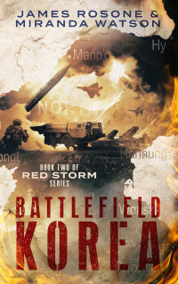 James Rosone & Miranda Watson — Battlefield Korea: Book Two of the Red Storm Series