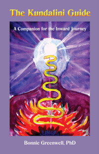 Bonnie Greenwell — The Kundalini Guide: A Companion For the Inward Journey (Companions For the Inward Journey Book 1)