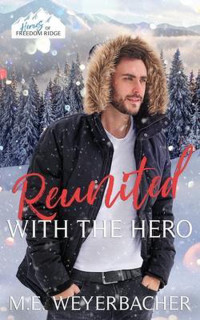 M E Weyerbacher — Reunited With the Hero: A Christian Law Enforcement Christmas Romance