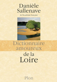 Danièle Sallenave — Dictionnaire amoureux de la Loire