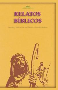 González Espino, José Manuel (Editor) — Relatos bíblicos: desde Abrahán hasta los Macabeos: la historia del antiguo Israel