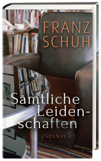 Schuh, Franz — Sämtliche Leidenschaften