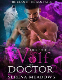 Serena Meadows — Her Shifter Wolf Doctor (The Clan of Hogan Falls Book 5)