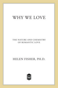 Fisher, Helen — Why We Love: The Nature and Chemistry of Romantic Love