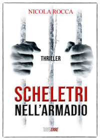 Nicola Rocca — SCHELETRI NELL'ARMADIO: Romanzo Thriller (Italian Edition)