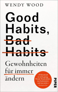 Wendy Wood — Good Habits, Bad Habits - Gewohnheiten für immer ändern