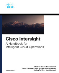 Matthew Baker & Brandon Beck & Doron Chosnek & Jason McGee & Sean McKeown & Bradley TerEick & Mohit Vaswani — Cisco Intersight: A Handbook for Intelligent Cloud Operations