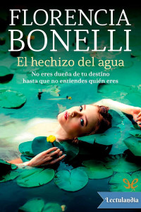 Florencia Bonelli — EL HECHIZO DEL AGUA