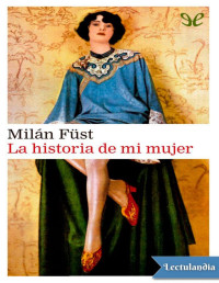 Milán Füst — La Historia De Mi Mujer