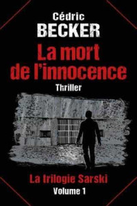 Cédric Becker — La mort de l'innocence: Thriller (Trilogie Sarski - Volume 1) (La trilogie Sarski) (French Edition)