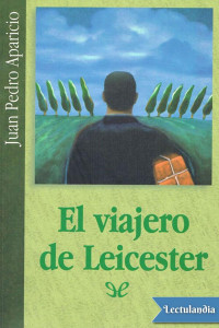 Juan Pedro Aparicio — El viajero de Leicester