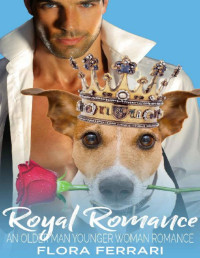 Flora Ferrari [Ferrari, Flora] — Royal Romance: An Older Man Younger Woman Romance (A Man Who Knows What He Wants Book 38)
