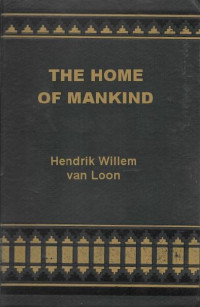 Loon, Hendrik Willem Van — The Home of Mankind