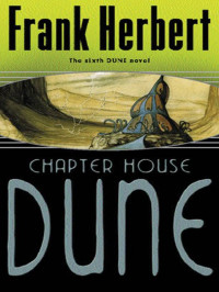 Frank Herbert — Chapter House Dune: The Sixth Dune Novel