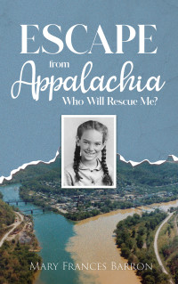 Mary Frances Barron — Escape from Appalachia: Who Will Rescue Me?