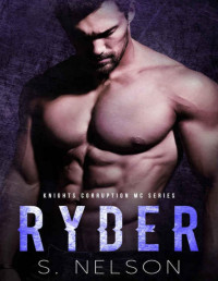 S. Nelson [Nelson, S.] — Ryder (Knights Corruption MC Series Book 5)