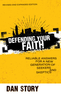 Dan Story; — Defending Your Faith