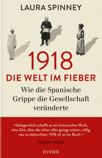 Spinney, Laura — 1918 · Die Welt im Fieber · Wie die Spanische Grippe die Gesellschaft veränderte