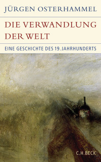 Jürgen Osterhammel — Die Verwandlung der Welt - Eine Geschichte des 19. Jahrhunderts