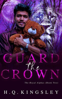 H Q Kingsley — Guard the Crown (The Royal Alphas, Book 2)