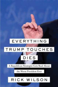 Rick Wilson — Everything Trump Touches Dies