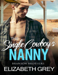 Elizabeth Grey — The Single Cowboy's Nanny: Single Dad Nanny Cowboy Romance