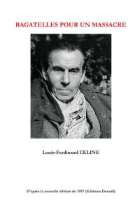 Louis-Ferdinand Céline — Bagatelles Pour Un Massacre