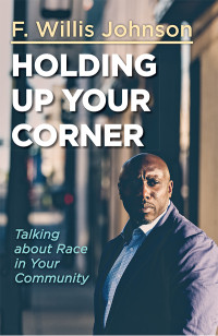 Johnson, F. Willis; — Holding Up Your Corner: Talking About Race in Your Community