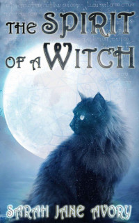 Sarah Jane Avory — The Spirit Of A Witch (Briley Witch Chronicles Book 1)