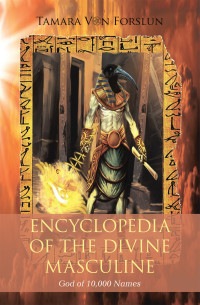 Tamara Von Forslun — Encyclopaedia of the The Divine Masculine: God of 10,000 Names