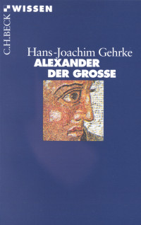 Hans-Joachim Gehrke; — Alexander der Grosse