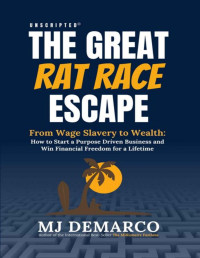 MJ DeMarco — UNSCRIPTED - The Great Rat Race Escape
