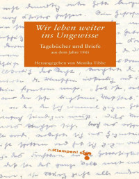 Monika Tibbe (Hrgs.) — Wir leben weiter ins Ungewisse