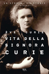 Eve Curie [Curie, Eve] — Vita della signora Curie