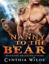 Cynthia Wilde [Wilde, Cynthia] — Nanny to the Bear (Burning Falls Shifters Book 4)