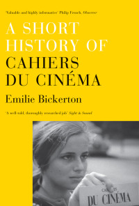 Emilie Bickerton — A Short History of Cahiers Du Cinema