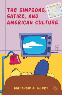 Matthew A. Henry — The Simpsons, Satire, and American Culture