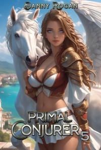 Danny Rogan — Primal Conjurer 5: A Harem Fantasy