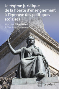 Mathias El Berhoumi; — Le rgime juridique de la libert d'enseignement l'preuve des politiques scolaires