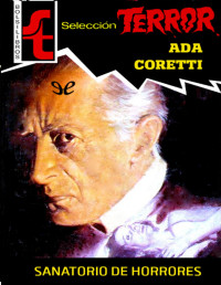 Ada Coretti [Coretti, Ada] — Sanatorio de horrores