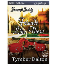 Tymber Dalton — Friends Like These [Suncoast Society] (Siren Publishing Sensations)
