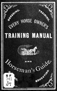 Johnston, C. Granville. — Every horse owners' [!] training manual and horseman's guide