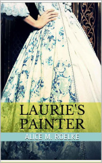 Roelke, Alice M. — Laurie's Painter (sweet Regency romance)